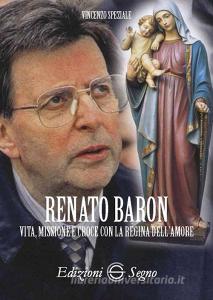 Renato Baron. Vita, missione e croce con la Regina dellamore.pdf