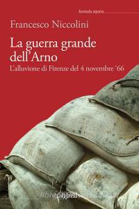 La guerra grande dellArno. 4 novembre 66. Con CD Audio.pdf