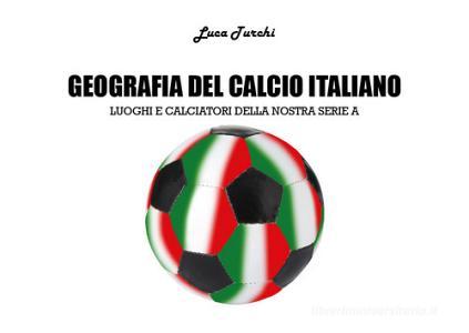 Geografia del calcio italiano. Luoghi e calciatori della nostra serie A retedem.it Image
