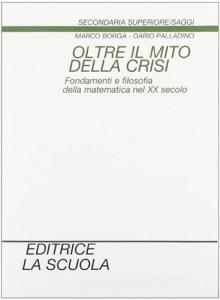 Oltre il mito della crisi. Fondamenti e filosofia della matematica nel XX secolo.pdf