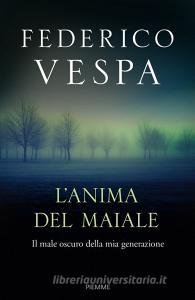 L anima del maiale. Il male oscuro della mia generazione.pdf