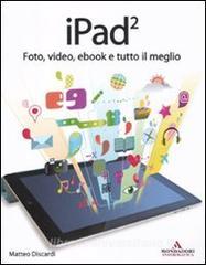 IPad 2. Foto, video, ebook e tutto il meglio.pdf