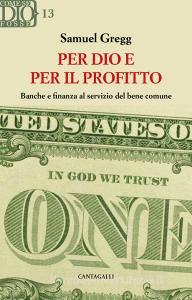 Ebook Per Dio e per il profitto di Samuel Gregg edito da Edizioni Cantagalli