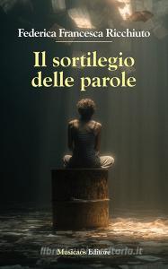 Ebook Il sortilegio delle parole di Federica Francesca Ricchiuto edito da Musicaos Editore