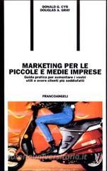 Marketing per le piccole e medie imprese. Guida pratica per aumentare i vostri utili e avere clienti più soddisfatti.pdf