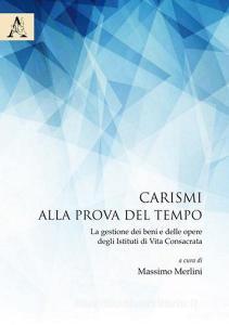 Carismi alla prova del tempo. La gestione dei beni e delle opere degli istituti di vita consacrata.pdf