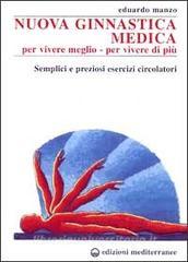 Nuova ginnastica medica. Per vivere meglio. Per vivere di più. Semplici e preziosi esercizi circolatori.pdf