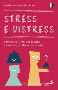Stress e distress. Coltivare lo stress che fa bene e contenere lo stress che fa male.pdf