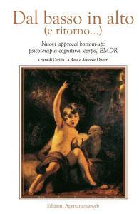 Dal basso in alto (e ritorno...). Nuovi approcci bottom-up: psicoterapia cognitiva, corpo, EMDR.pdf