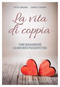 La Vita Di Coppia Come Raggiungere La Maturità Psicoaffettiva - 