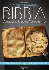 Come leggere la Bibbia. Antico e Nuovo Testamento. Brani scelti, spiegati e commentati del libro più letto del mondo.pdf