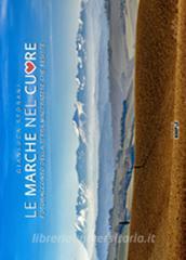 Le Marche nel cuore. Fotoracconto della terra maceratese che resiste. Ediz. illustrata.pdf