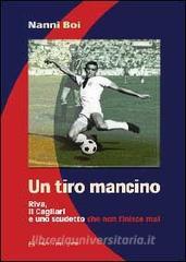 Un tiro mancino. Riva, il Cagliari e uno scudetto che non finisce mai.pdf