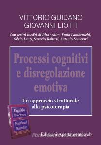 Processi cognitivi e disregolazione emotiva. Un approccio strutturale alla psicoterapia.pdf