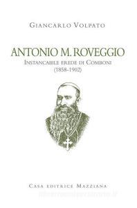Antonio M. Roveggio. Instancabile erede di Comboni (1858-1902).pdf