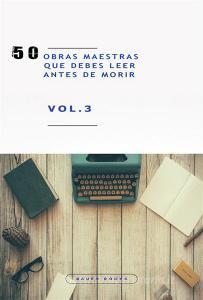 Ebook 50 Obras Maestras que debes leer antes de morir di Emily Dickinson, John William Polidori, Gaston Leroux, Federico García Lorca, Stefan Zweig, E.T.A. Hoffmann, Lyman Frank Baum, Wilkie Collins, Julio Verne, Antoine de Saint-Exupe?ry, Marco Polo, Benito Pérez Galdós, Publio Virgilio Marón, Francis Scott Fitzgerald, Mark Twain, Jules Verne, Thomas Hardy, Gustave Flaubert, Henry James, Lewis Carroll, Charles Dickens, Johann Wolfgang von Goethe, Edith Wharton, Washington Irving, Louisa May Alcott, Sir Walter Scott, Edgar Rice Burroughs, René Descartes, H.G. Wells, Mary Wollstonecraft, Emilio Salgari, Jane Austen, Emily Bront&#235, Dante Alighieri, Alexandre Dumas, H.P. Lovecraft, Lucy Maud Montgomery, Ambrose Bierce, Franz Kafka, James Joyce edito da Bauer Books