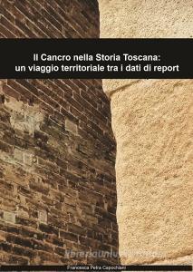 Ebook Il Cancro nella Storia Toscana: un viaggio territoriale tra i dati di report di Francesca Capochiani edito da Youcanprint
