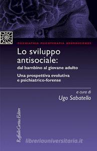 Lo sviluppo antisociale: dal bambino al giovane adulto. Una prospettiva evolutiva e psichiatrico-forense.pdf