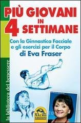 Più giovani in 4 settimane. Con la ginnastica facciale e gli esercizi per il corpo di Eva Fraser.pdf