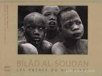 Bilad al-Soudan. Les pâtres du Nil Blanc. Ediz. illustrata.pdf