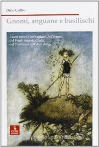 Gnomi, anguane e basilischi. Esseri mitici e immaginari del Veneto, Friuli Venezia Giulia, Trentino e Alto Adige.pdf
