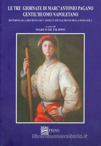 Le tre giornate di MarcAntonio Pagano gentilhuomo napoletano. Intorno alla disciplina dellarme e specialmente della spada sola.pdf