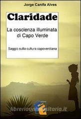 Ebook Claridade - La coscienza illuminata di Capo Verde di Canifa Alves Jorge edito da Fuoco Edizioni