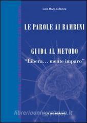 Le parole ai bambini. Guida al metodo. Guida teorica al metodo «Libera...mente imparo».pdf