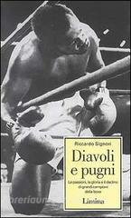 Diavoli e pugni. Le passioni, la gloria e il declino di grandi campioni della boxe.pdf