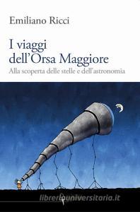 I viaggi dellOrsa Maggiore. Tra vita e cielo alla scoperta degli astri.pdf