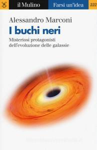 I buchi neri. Misteriosi protagonisti dellevoluzione delle galassie.pdf