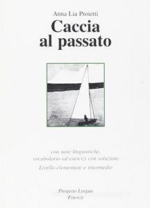 Caccia al passato. Con note linguistiche, vocabolario ed esercizi con soluzioni. Livello elementare e intermedio. Con CD-ROM.pdf