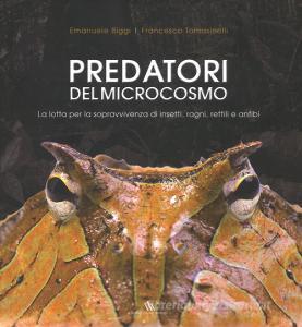 Predatori del microcosmo. La lotta per la sopravvivenza di insetti, ragni, rettili e anfibi. Ediz. illustrata.pdf