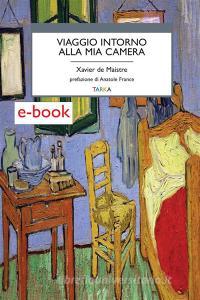 Ebook Viaggio intorno alla mia camera di Xavier de Maistre edito da TARKA