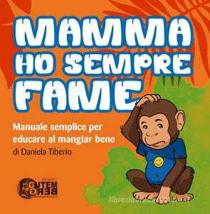 Mamma ho sempre fame. Manuale semplice per educare al mangiar bene.pdf