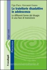 Le traiettorie disadattive in adolescenza. Le differenti forme del disagio in una fase di transizione.pdf