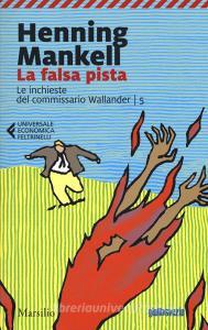 La falsa pista. Le inchieste del commissario Wallander vol.5.pdf