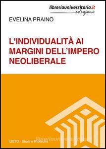 Ebook L' individualità ai margini dell\'impero neoliberare di Evelina Praino edito da libreriauniversitaria.it