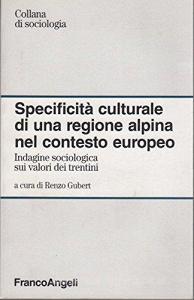 Specificità culturale di una regione alpina nel contesto europeo. Indagine sociologica sui valori dei trentini.pdf