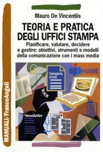 Teoria e pratica degli uffici stampa. Pianificare, valutare, decidere e gestire: obiettivi, strumenti e modelli della comunicazione con i mass media.pdf