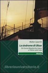 La sindrome di Ulisse. Da Santa Margherita Ligure a Trieste sotto vela.pdf