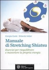 Manuale di stretching shiatsu. Esercizi per mantenere e riequilibrare la propria energia.pdf
