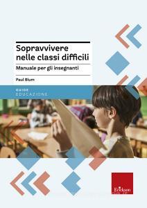 Sopravvivere nelle classi difficili. Manuale per gli insegnanti.pdf
