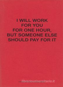 I will work for you but someone else should pay for it. Ediz. italiana e inglese.pdf