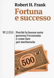 Fortuna e successo. Perché la buona sorte governa leconomia e come fare per meritarsela.pdf