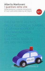 I guardiani della vita. Come funziona il sistema immunitario e il suo ruolo nella medicina del futuro.pdf