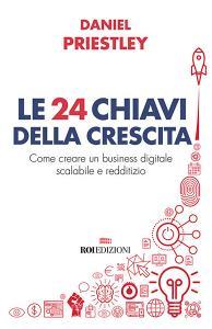 Le 24 chiavi della crescita. Come creare un business digitale scalabile e redditizio.pdf