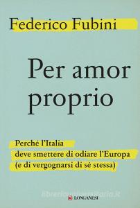 Per amor proprio. Perché lItalia deve smettere di odiare lEuropa (e di vergognarsi di sé stessa).pdf