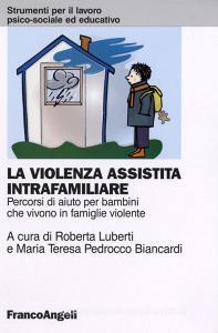 La violenza assistita intrafamiliare. Percorsi di aiuto per bambini che vivono in famiglie violente.pdf