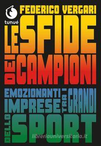 Le sfide dei campioni. Emozionanti imprese tra i grandi dello sport.pdf